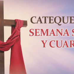 Catequesis de Cuaresma y Semana Santa